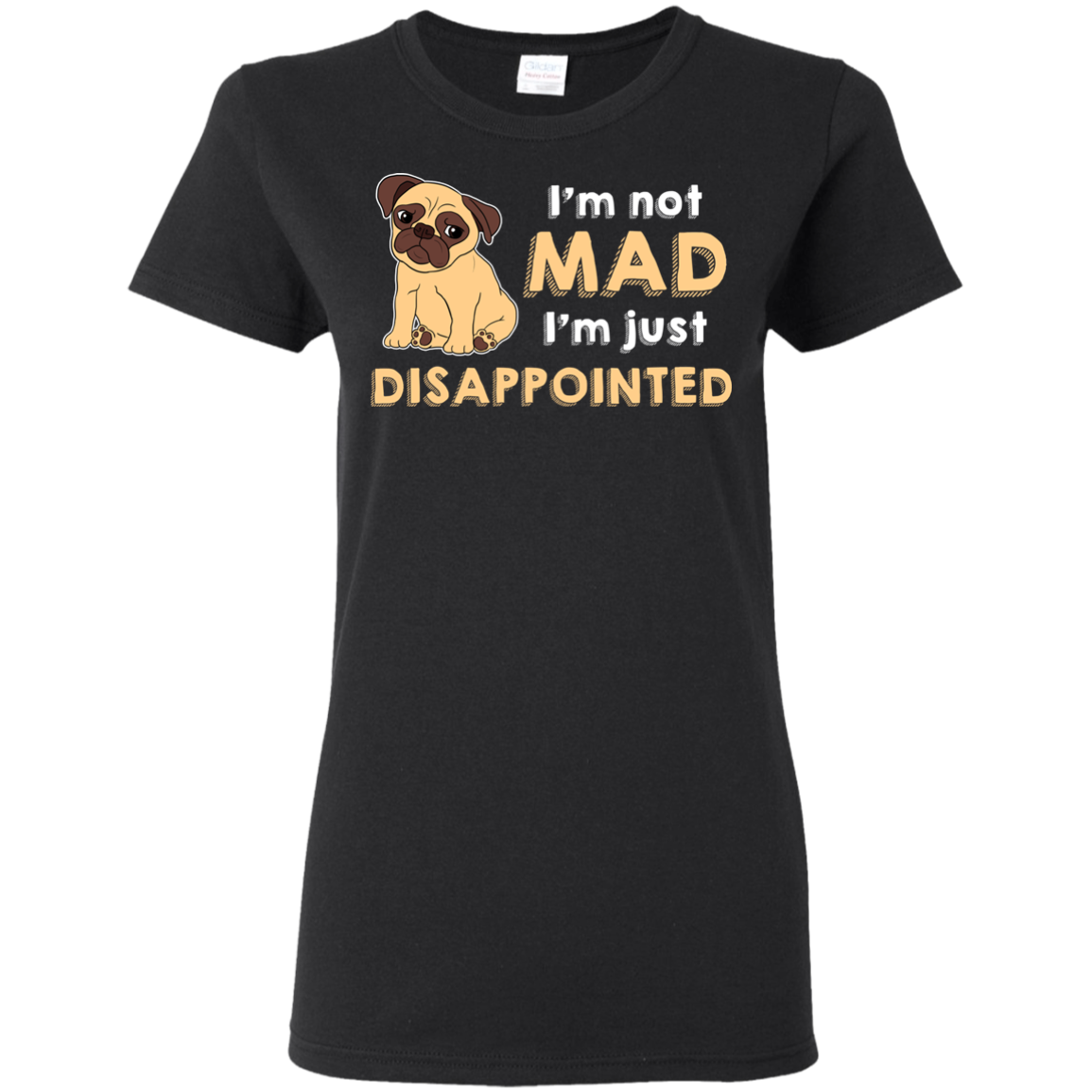 I'm Not Mad I’m Just Disappointed Pug T Shirts