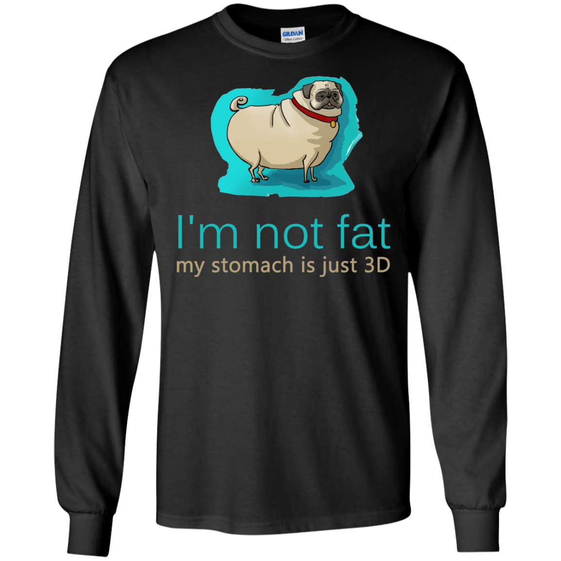 Pug - I'm Not Fat My Stomach Is Just 3D T Shirts