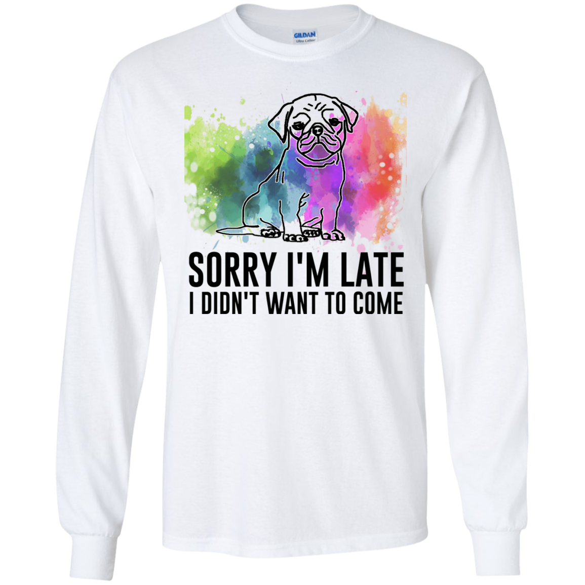 Sorry I'm Late I Didn't Want To Come Pug-min T Shirts