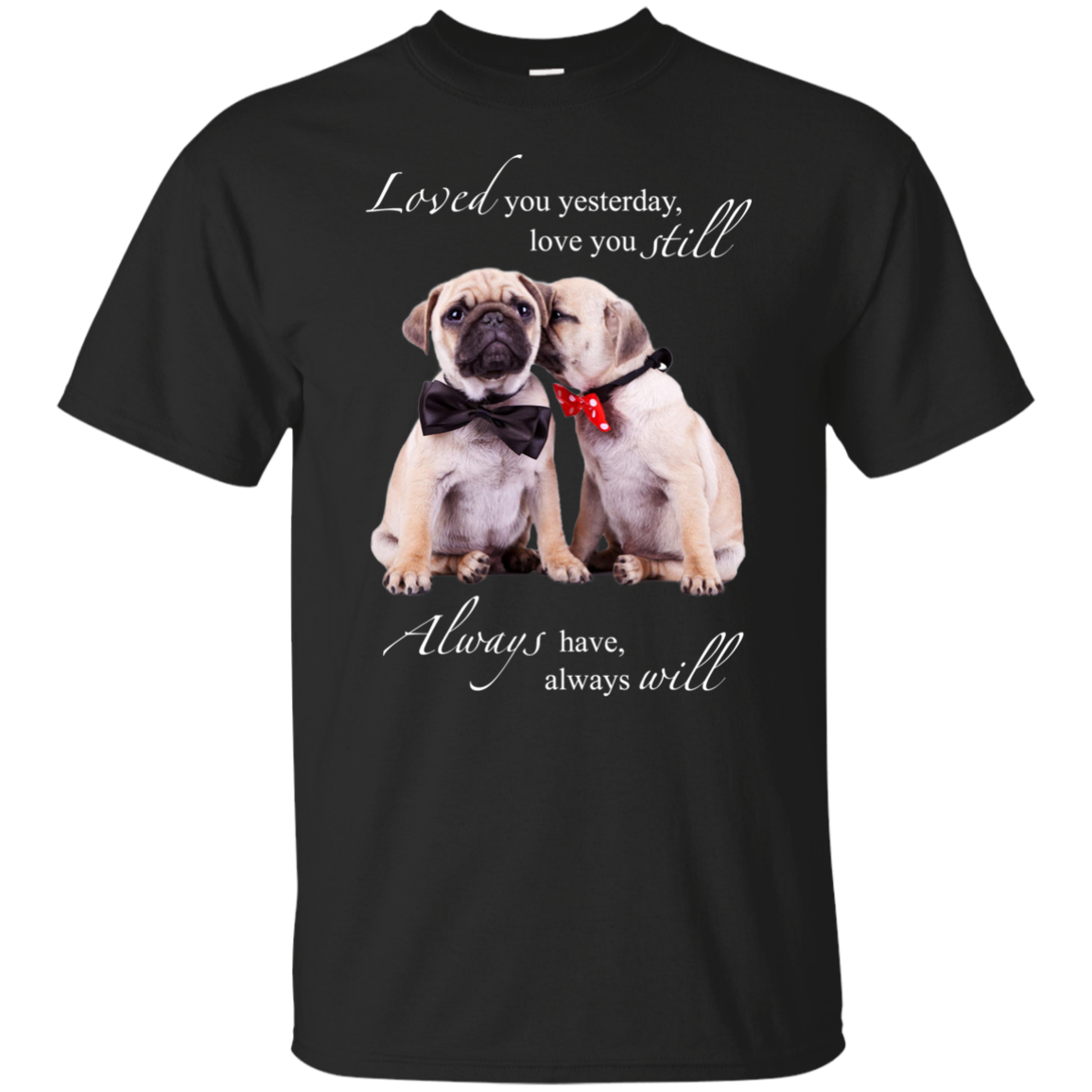 Nice Pug T Shirts - I Always Love You, is cool gift for your friends