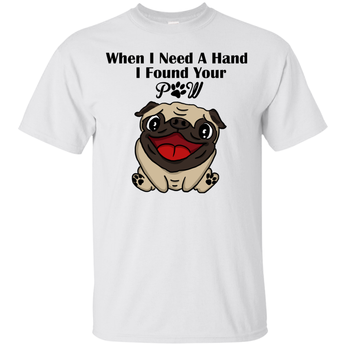 When I Need A Hand I Found Your Paw Pug T Shirts