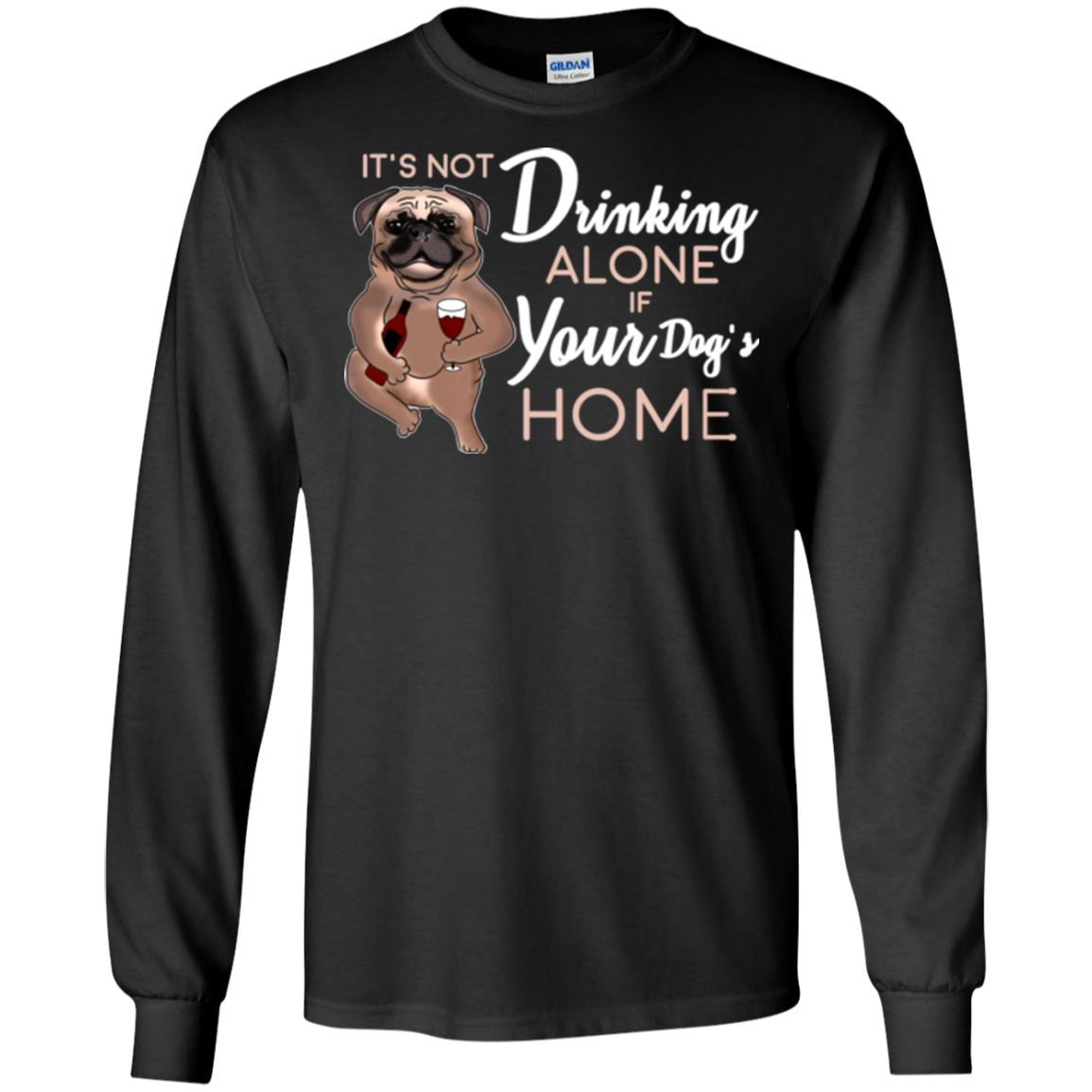 Pug - It's Not Drinking Alone If Your Dog's Home T Shirts