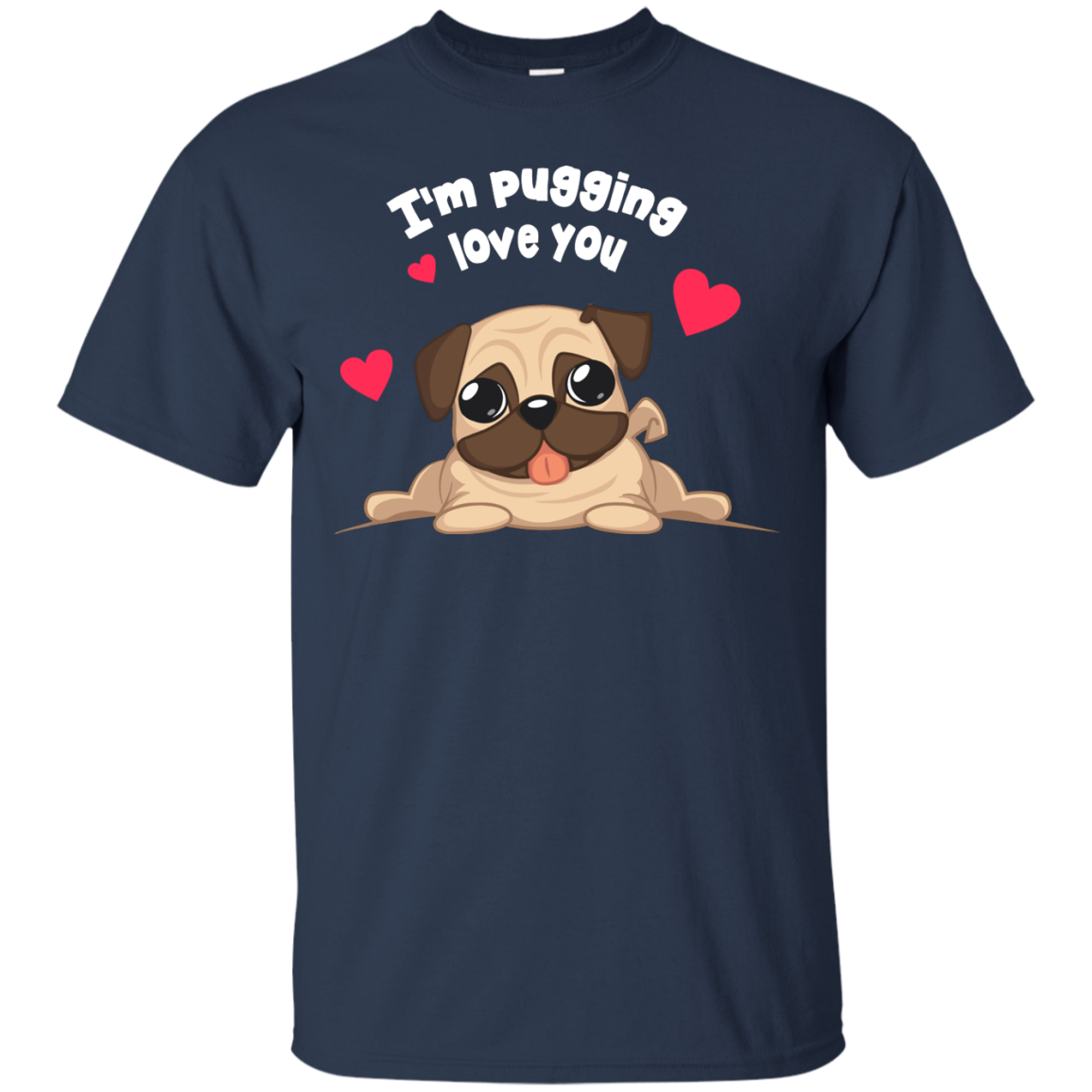 I'm Pugging Love You T Shirts