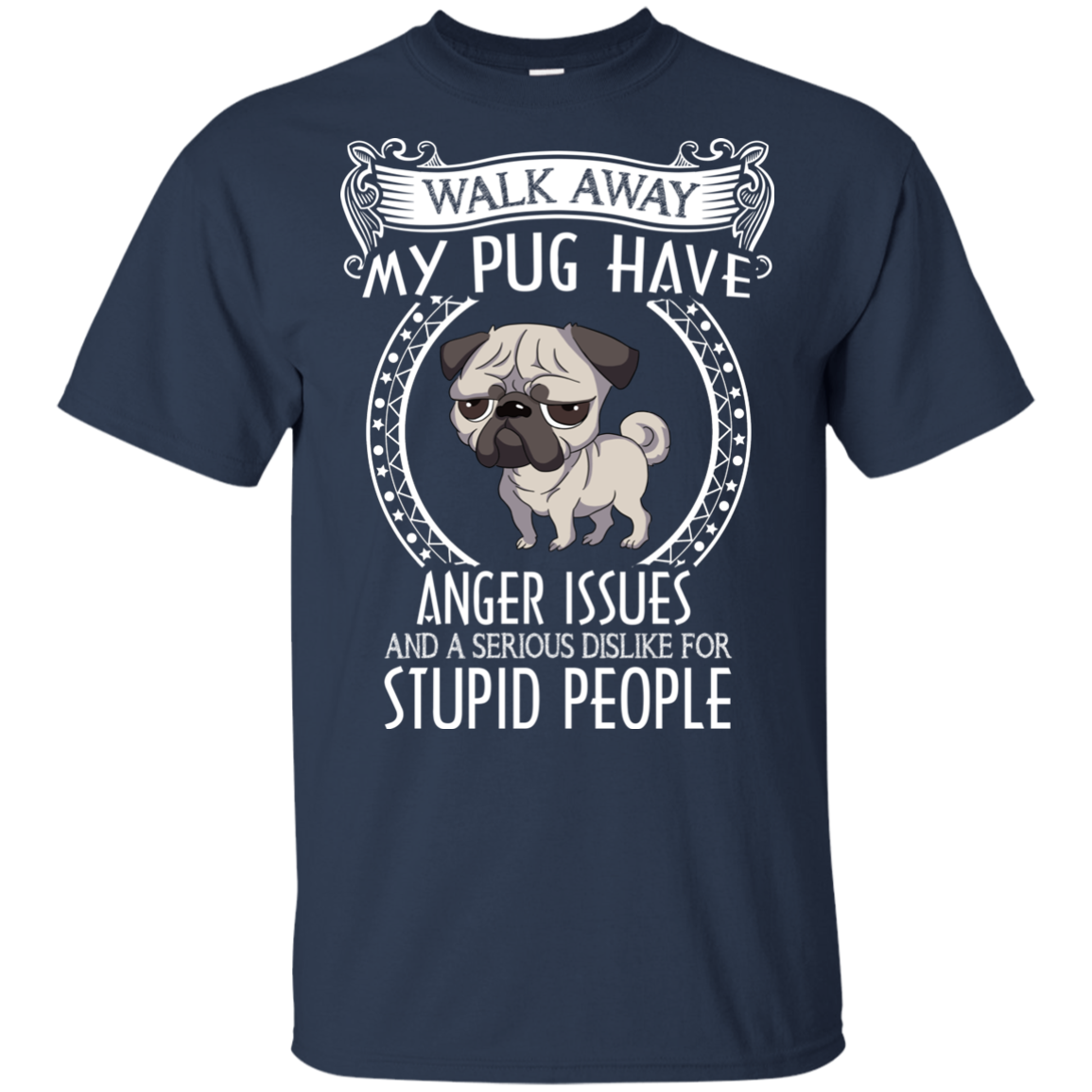 My Pug Have Anger Issues And A Serious Dislike For Stupid People T Shirts