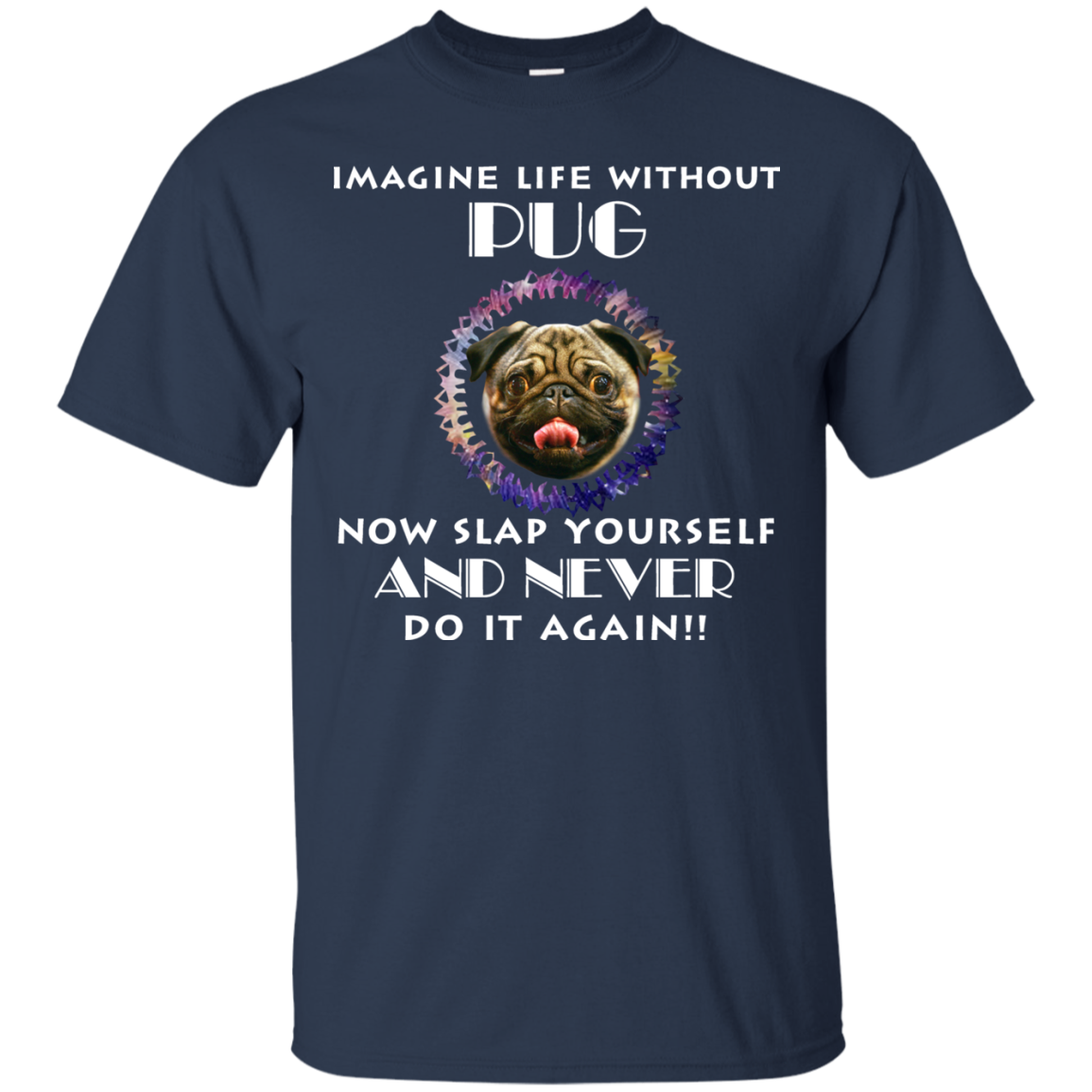 Imagine Life Without Pug T Shirts