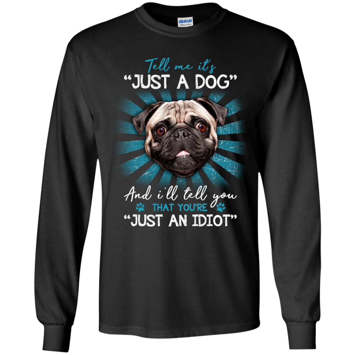 Tell Me It's Just A Dog And I'll Tell You Pug T Shirts