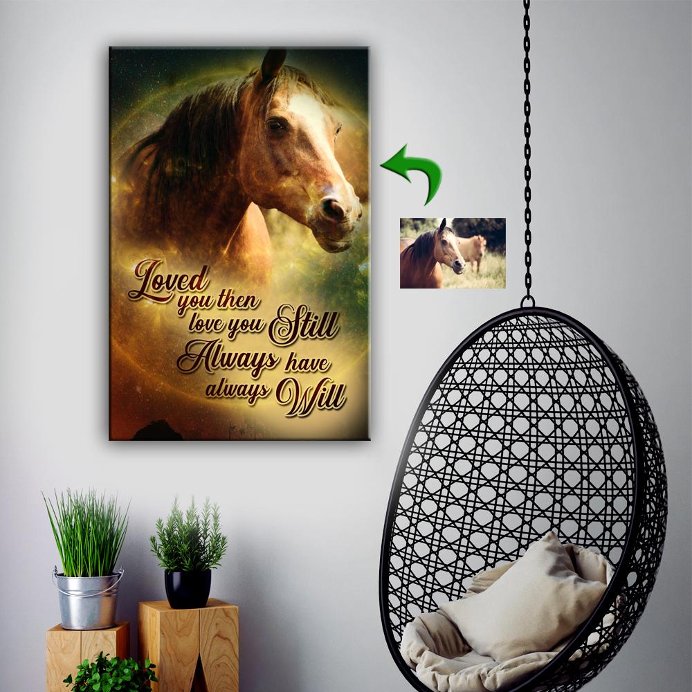 Horse Canvas Print - Loved You Then - Love You Still - Always Have - Always Will