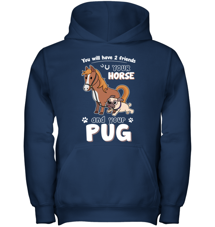 You Will Have Two Friends Horse Pug T Shirts