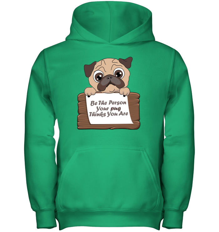 Be The Person Your Pug Thinks You Are T Shirts