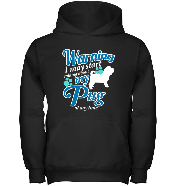 Warning I May Start Talking About My Pug T Shirts