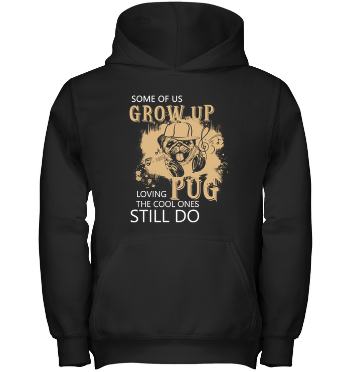 Some Of Us Grow Up Loving Pug T Shirts