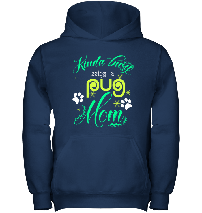 Kinda Busy Being A Pug Mom T Shirts