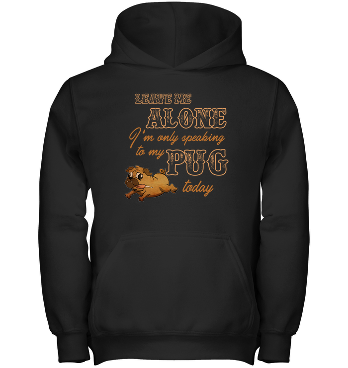 I'm Only Speaking To My Pug Today T Shirts