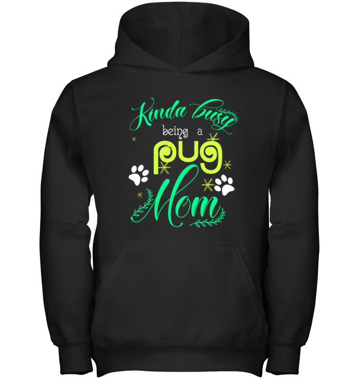 Kinda Busy Being A Pug Mom T Shirts