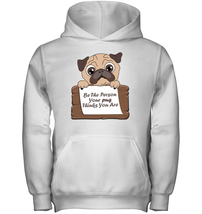 Be The Person Your Pug Thinks You Are T Shirts