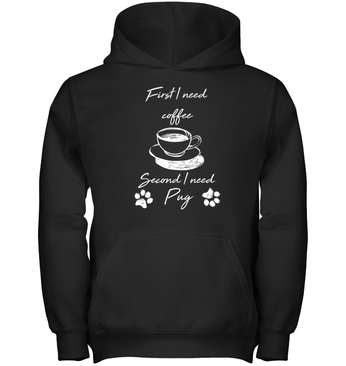 First I Need Coffee, Second I Need Pug T Shirts