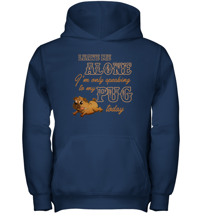 I'm Only Speaking To My Pug Today T Shirts