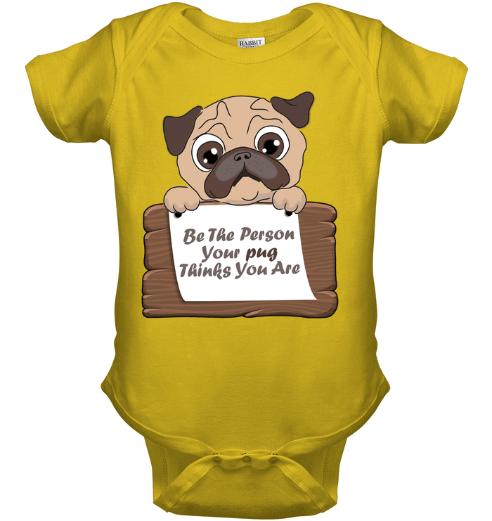 Be The Person Your Pug Thinks You Are T Shirts