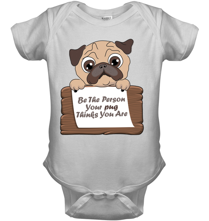 Be The Person Your Pug Thinks You Are T Shirts
