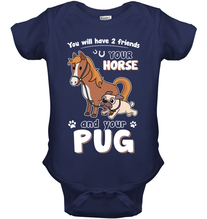 You Will Have Two Friends Horse Pug T Shirts
