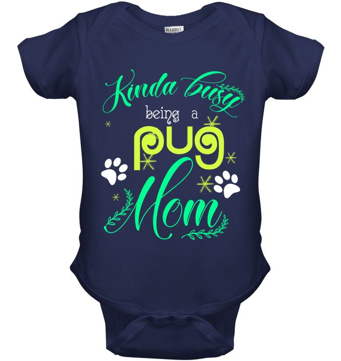 Kinda Busy Being A Pug Mom T Shirts