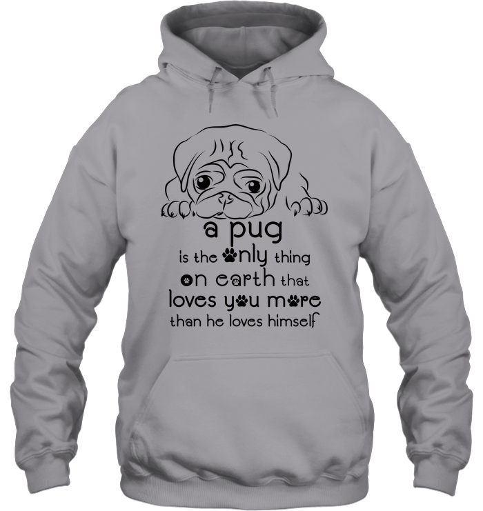 A Pug Loves You More Than He Loves Himself T Shirts