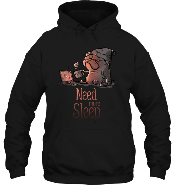 Pug - Need More Sleep T Shirts Ver2