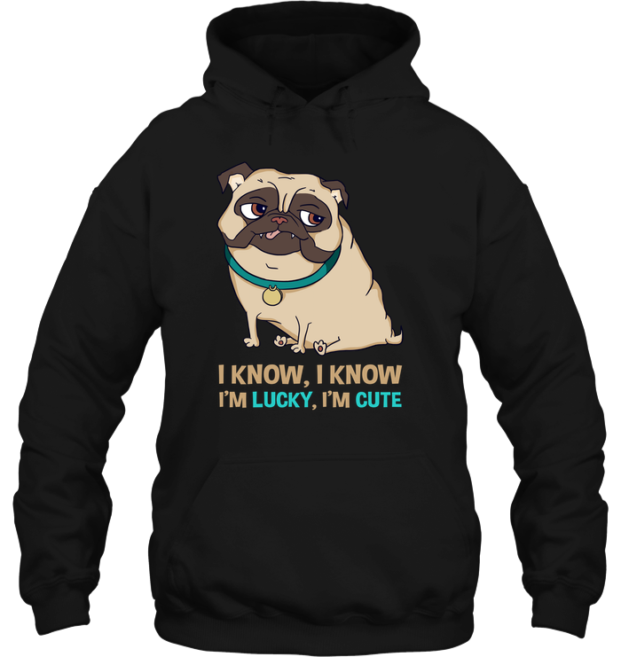 I Know I'm Lucky I'm Cute Pug T Shirts