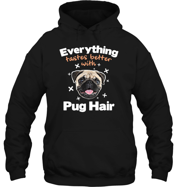 Everything Tastes Better With Pug Hair T Shirts