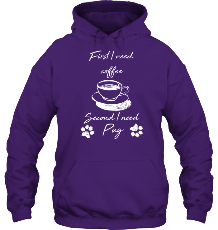 First I Need Coffee, Second I Need Pug T Shirts