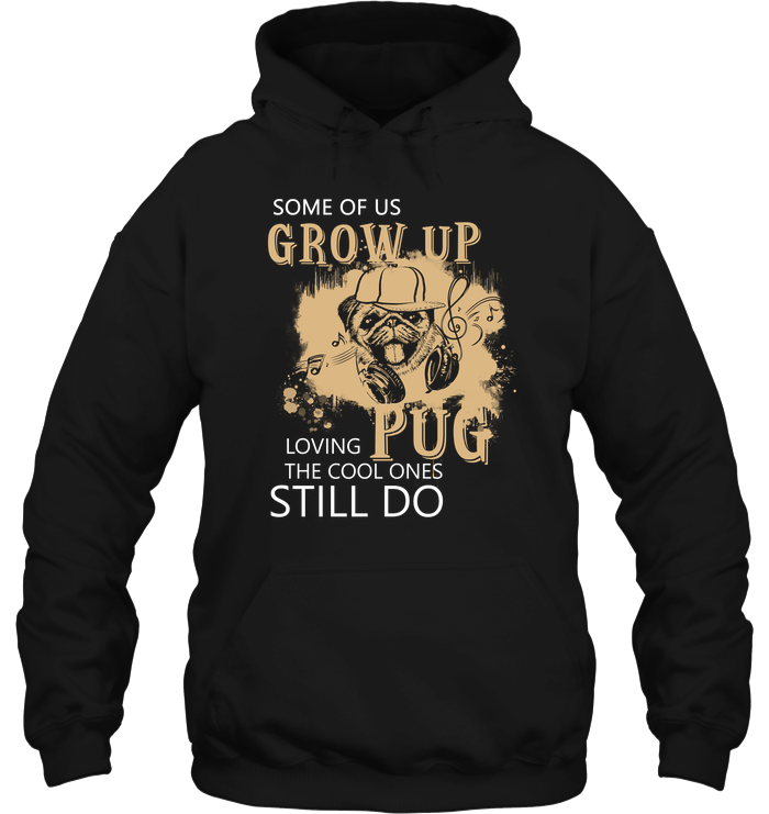 Some Of Us Grow Up Loving Pug T Shirts