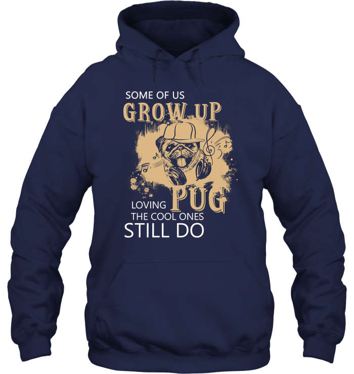 Some Of Us Grow Up Loving Pug T Shirts