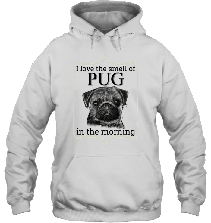 I Love The Smell Of Pug In The Morning T Shirts