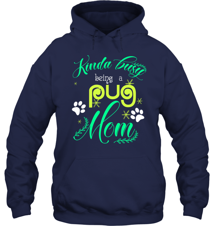 Kinda Busy Being A Pug Mom T Shirts