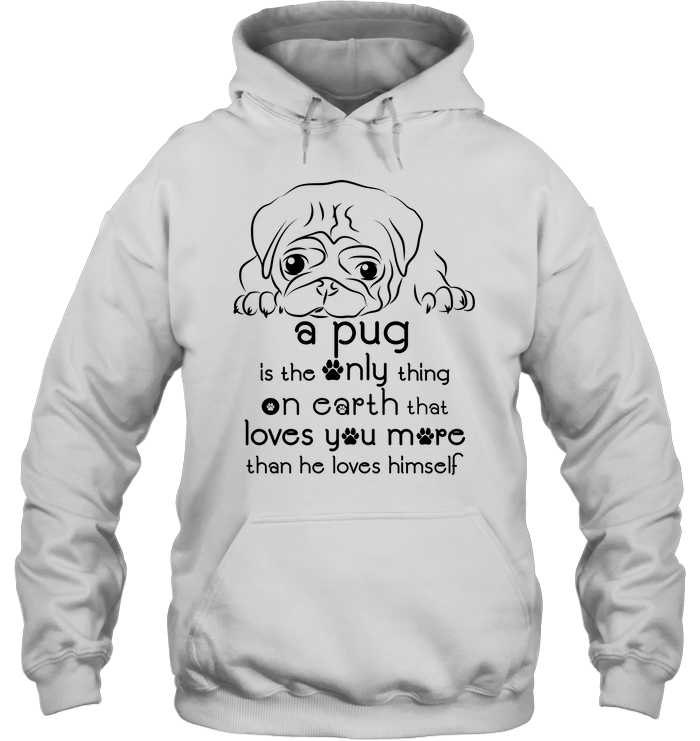 A Pug Loves You More Than He Loves Himself T Shirts
