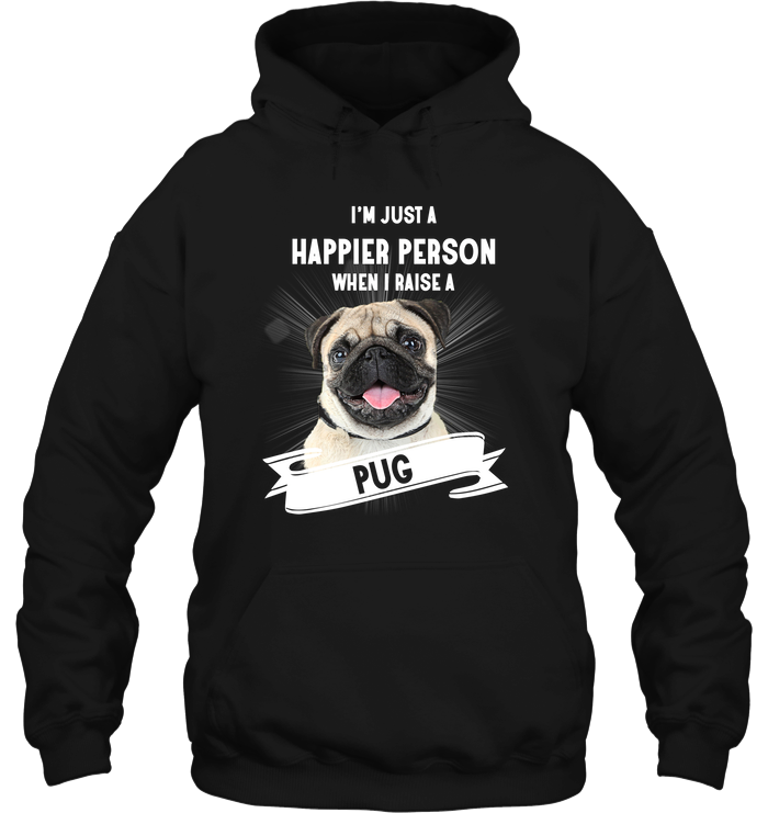 Pug - I'm Just A Happier Person T Shirts