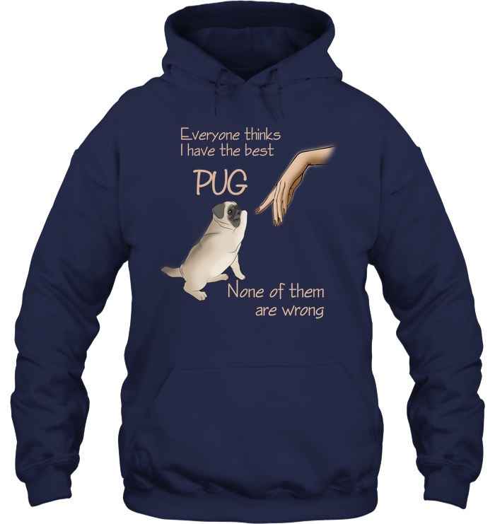 Everyone Thinks I Have The Best Pug T Shirts
