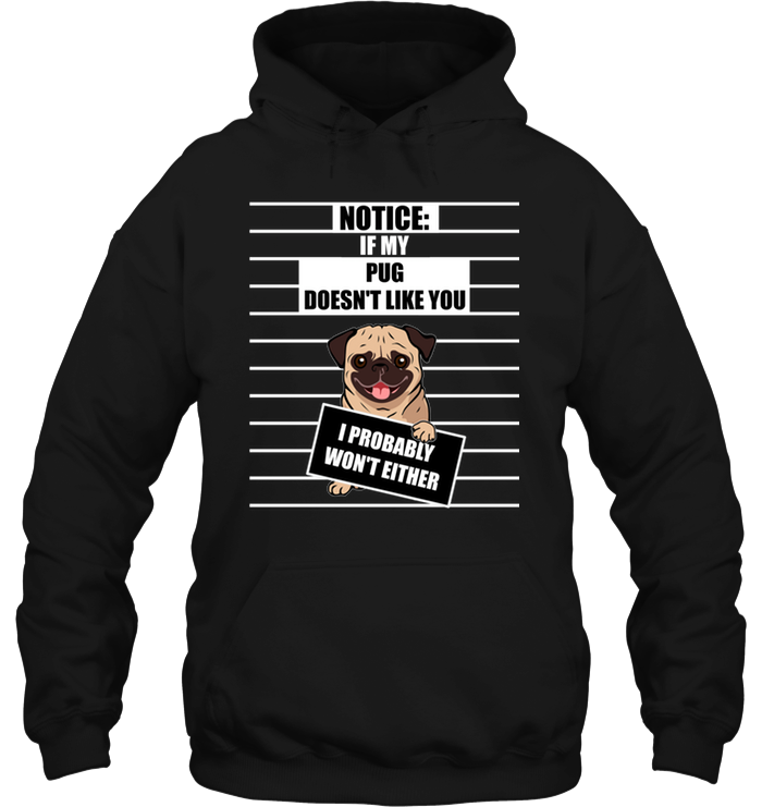 If My Pug Doesn't Like You T Shirts