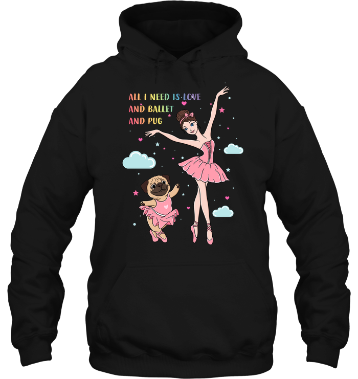 All I Need Is Love And Ballet And Pug T Shirts