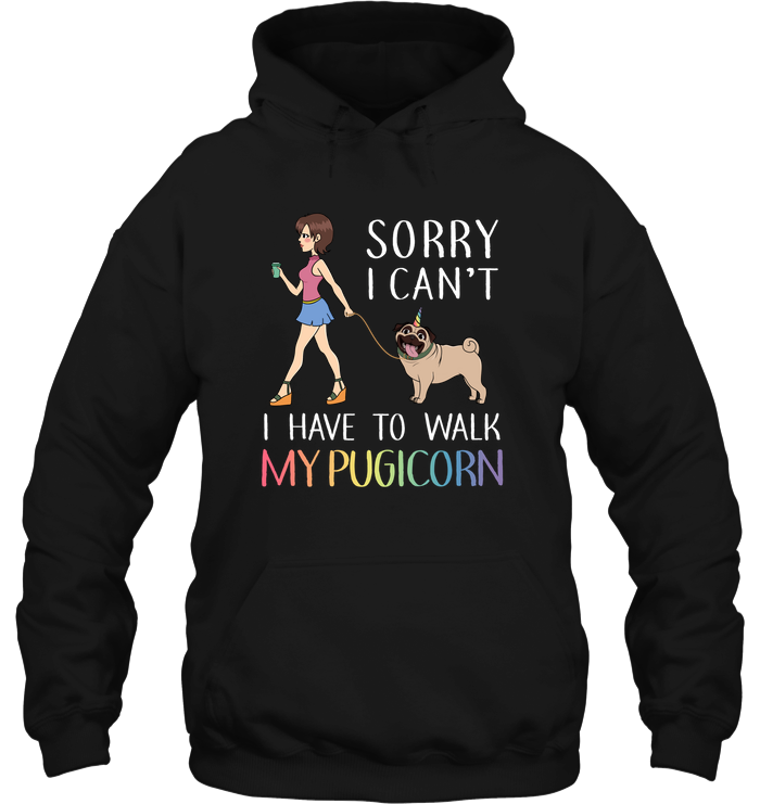 Sorry I Can't I Have To Walk My Pugicorn T Shirts