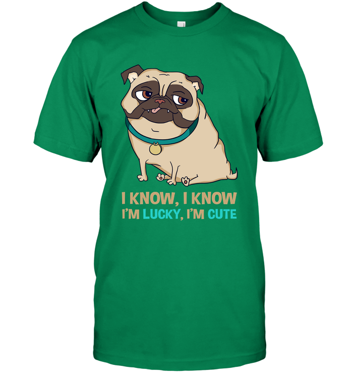 I Know I'm Lucky I'm Cute Pug T Shirts