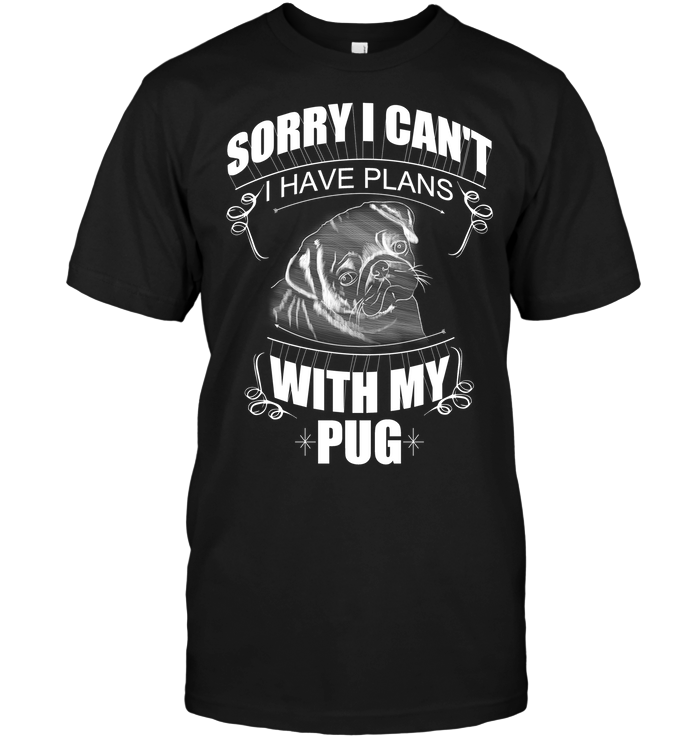 Sorry I Can't Pug T Shirts