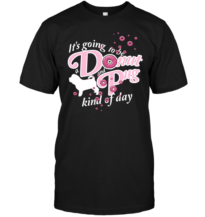 A Donut And Pug Kind Of Day T Shirts