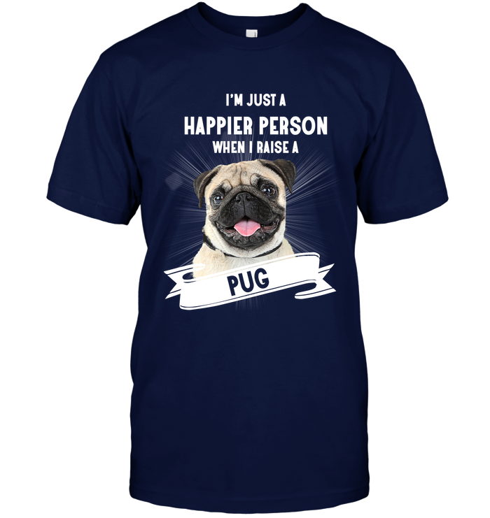 Pug - I'm Just A Happier Person T Shirts