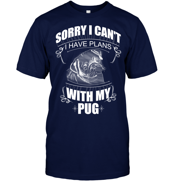 Sorry I Can't Pug T Shirts
