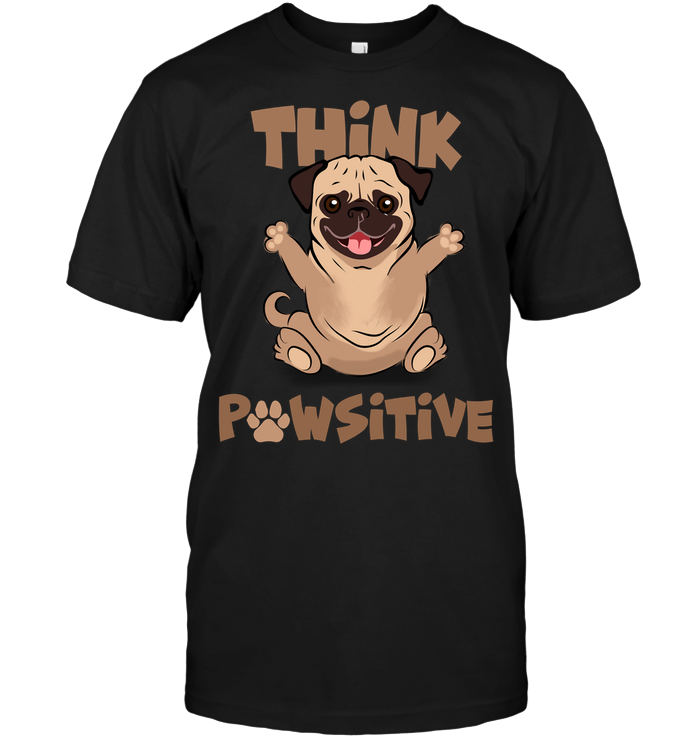 Think Pawsitive Pug T Shirts