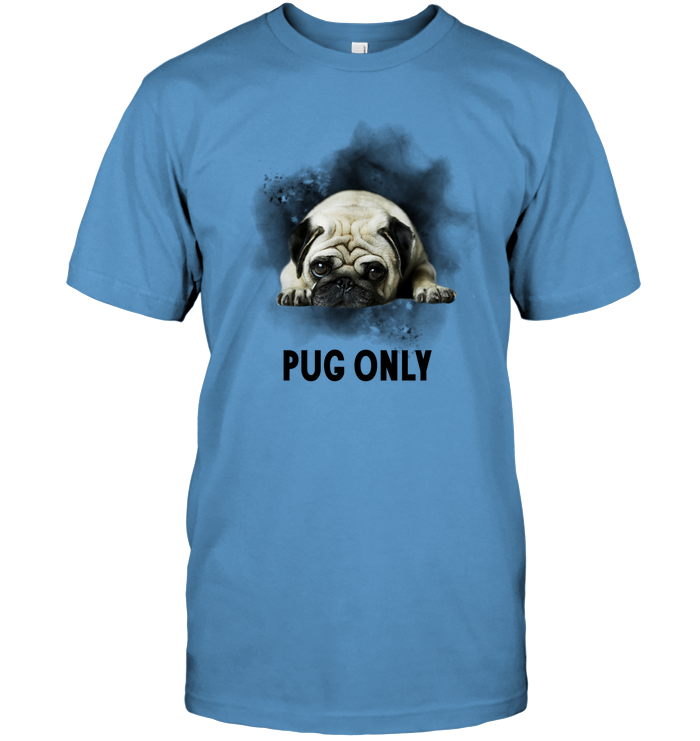 Pug Only T Shirts