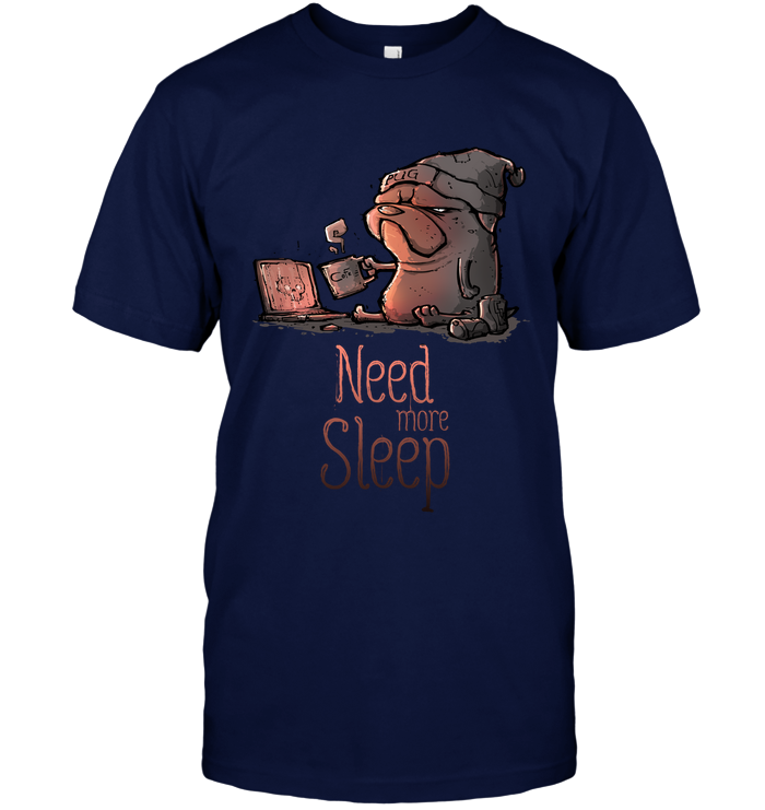Pug - Need More Sleep T Shirts Ver2