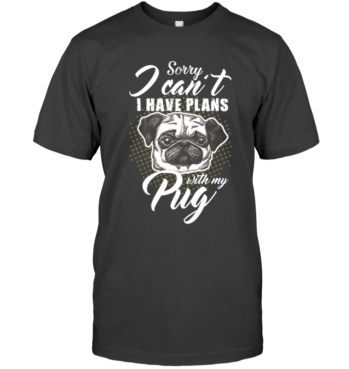I Have Plans With My Pug T Shirts