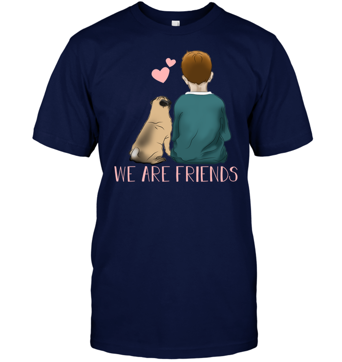 We Are Friends Pug T Shirts